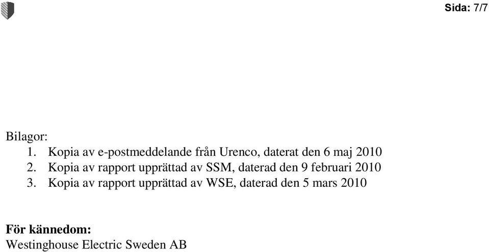 Kopia av rapport upprättad av SSM, daterad den 9 februari 2010 3.