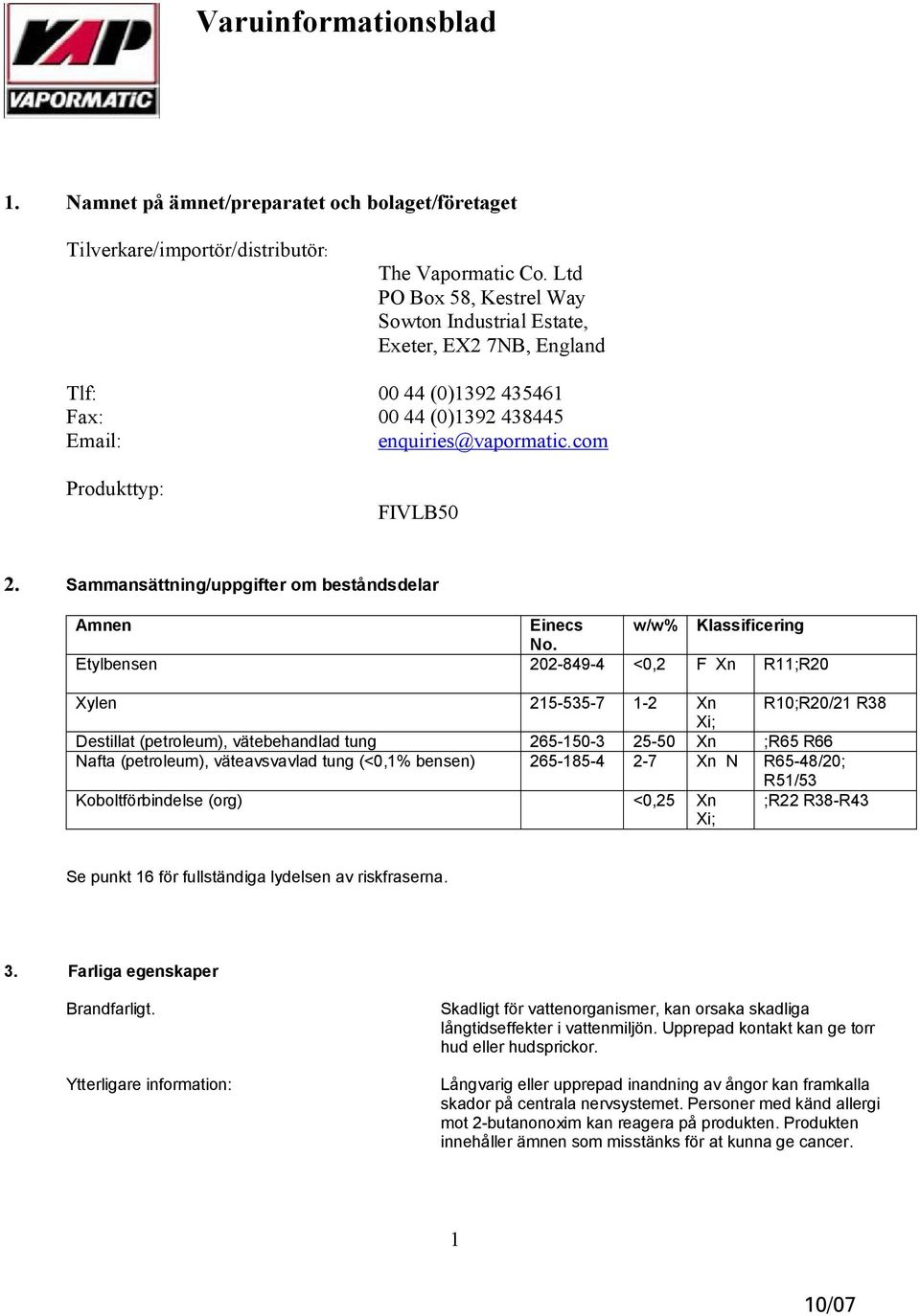 Sammansättning/uppgifter om beståndsdelar Amnen Einecs w/w% Klassificering No.