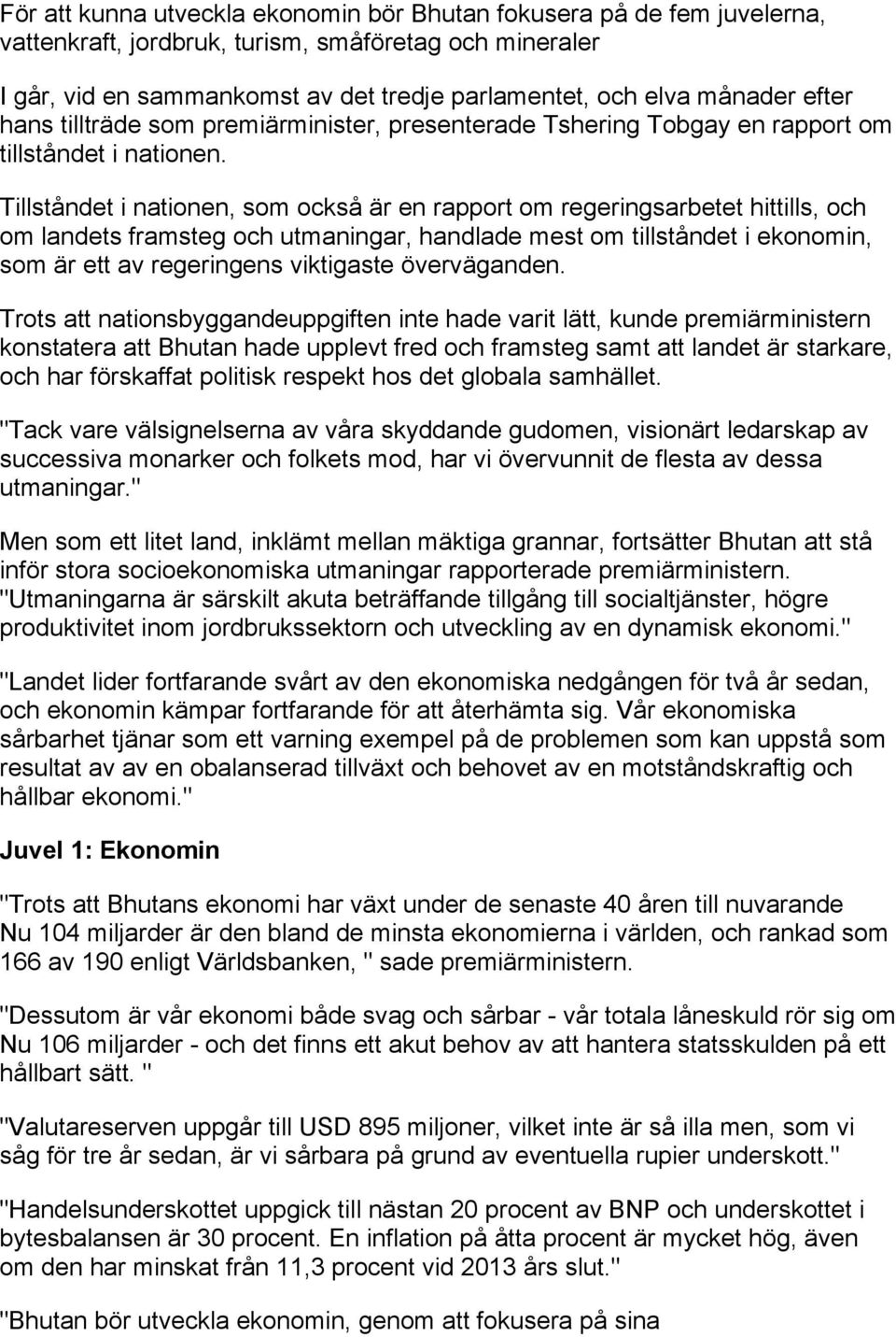 Tillståndet i nationen, som också är en rapport om regeringsarbetet hittills, och om landets framsteg och utmaningar, handlade mest om tillståndet i ekonomin, som är ett av regeringens viktigaste