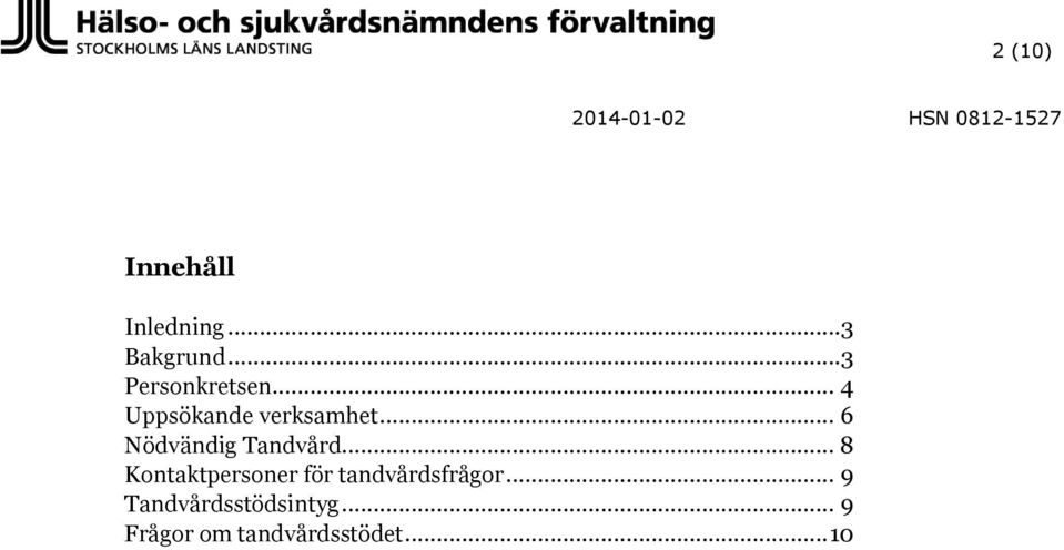 .. 6 Nödvändig Tandvård.