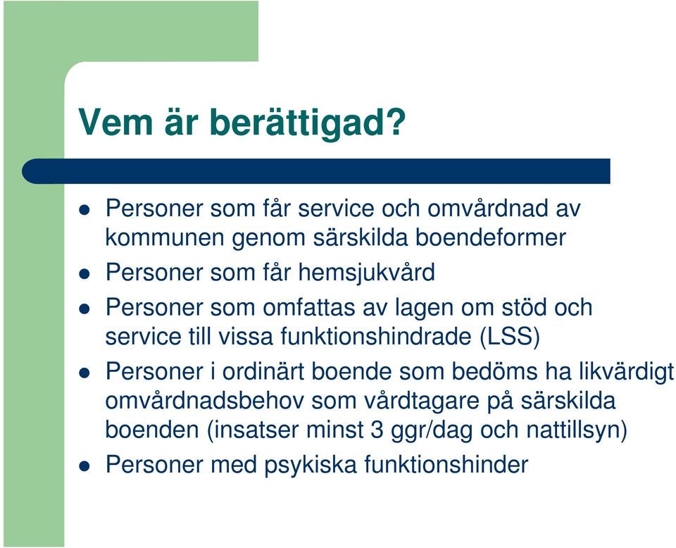 hemsjukvård Personer som omfattas av lagen om stöd och service till vissa funktionshindrade (LSS)