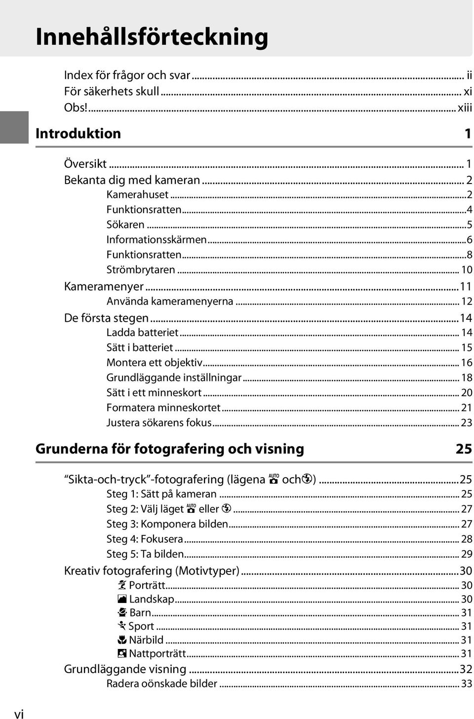 .. 15 Montera ett objektiv... 16 Grundläggande inställningar... 18 Sätt i ett minneskort... 20 Formatera minneskortet... 21 Justera sökarens fokus.