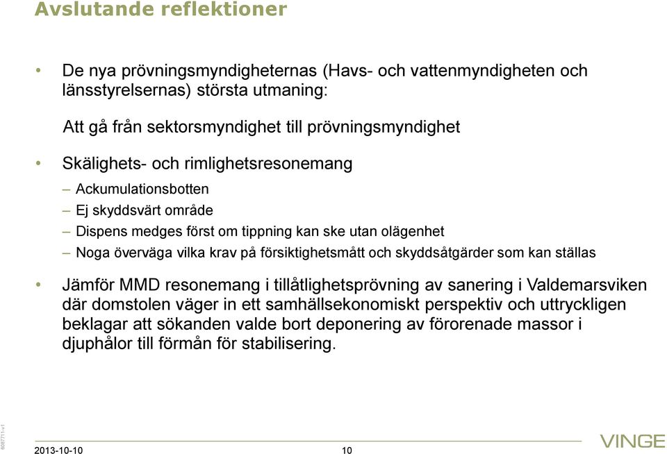 överväga vilka krav på försiktighetsmått och skyddsåtgärder som kan ställas Jämför MMD resonemang i tillåtlighetsprövning av sanering i Valdemarsviken där domstolen