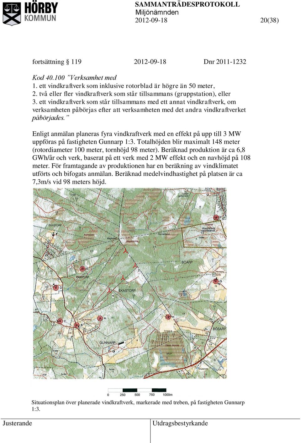 ett vindkraftverk som står tillsammans med ett annat vindkraftverk, om verksamheten påbörjas efter att verksamheten med det andra vindkraftverket påbörjades.