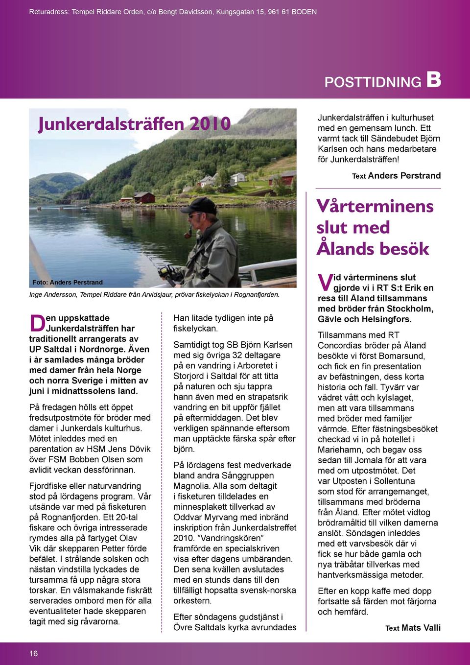 Även i år samlades många bröder med damer från hela Norge och norra Sverige i mitten av juni i midnattssolens land.
