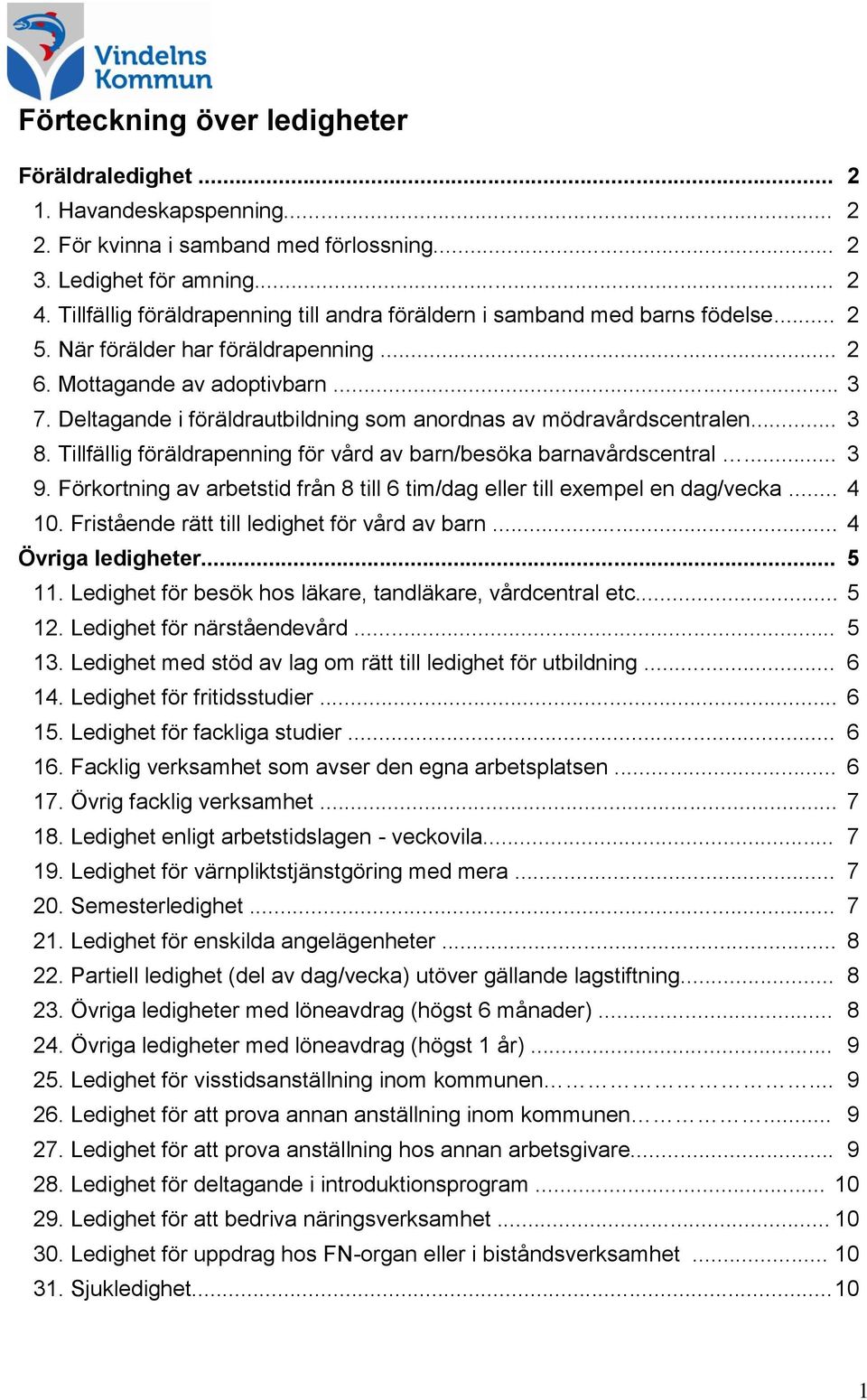 Deltagande i föräldrautbildning som anordnas av mödravårdscentralen... 3 8. Tillfällig föräldrapenning för vård av barn/besöka barnavårdscentral... 3 9.