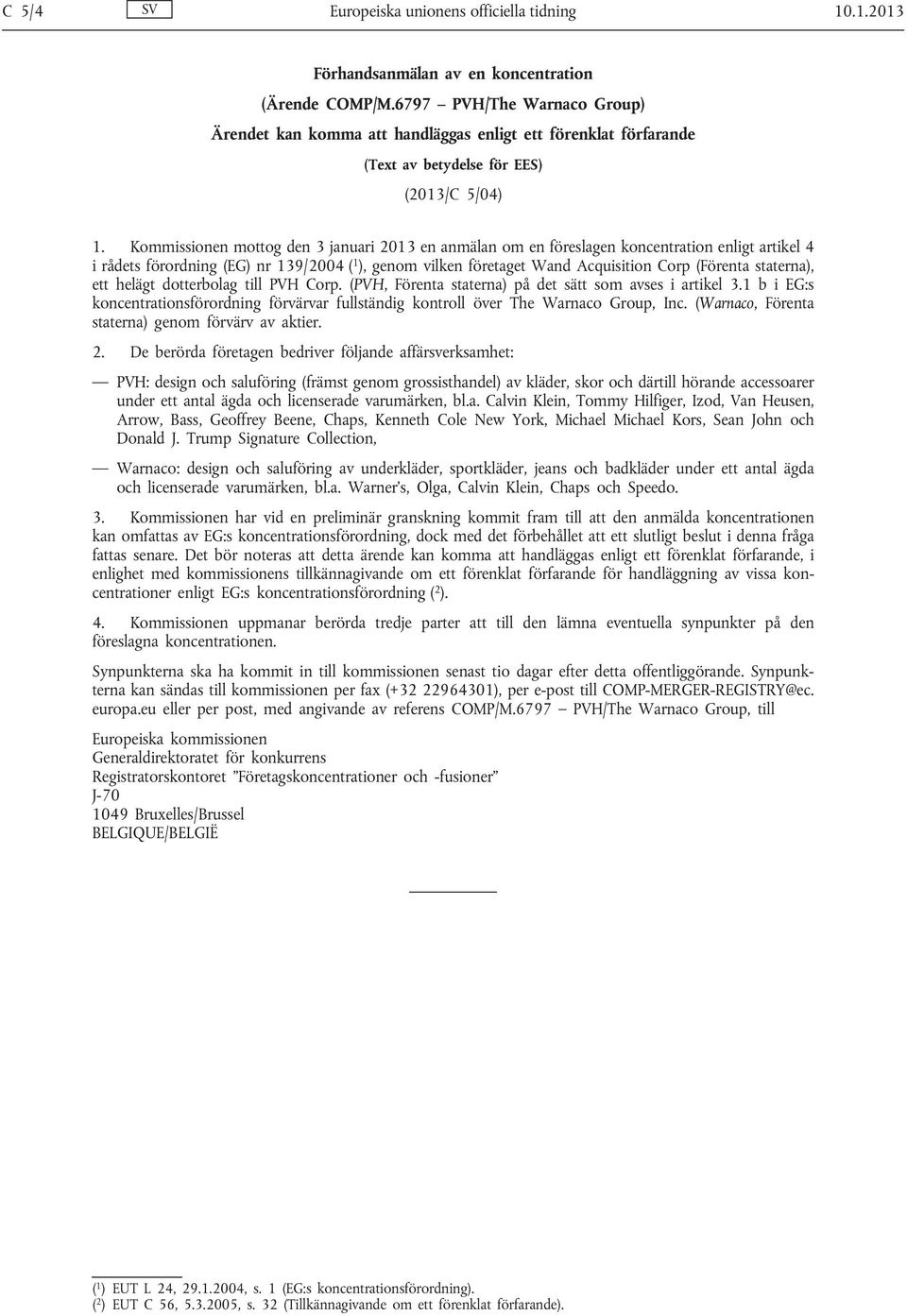 Kommissionen mottog den 3 januari 2013 en anmälan om en föreslagen koncentration enligt artikel 4 i rådets förordning (EG) nr 139/2004 ( 1 ), genom vilken företaget Wand Acquisition Corp (Förenta