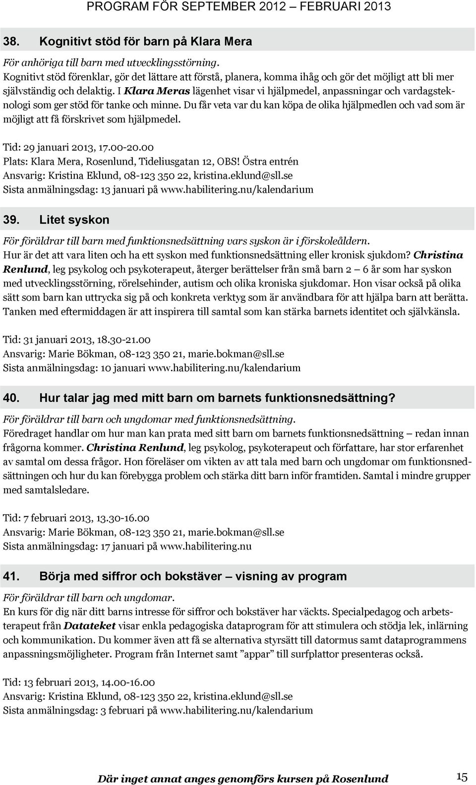 I Klara Meras lägenhet visar vi hjälpmedel, anpassningar och vardagsteknologi som ger stöd för tanke och minne.
