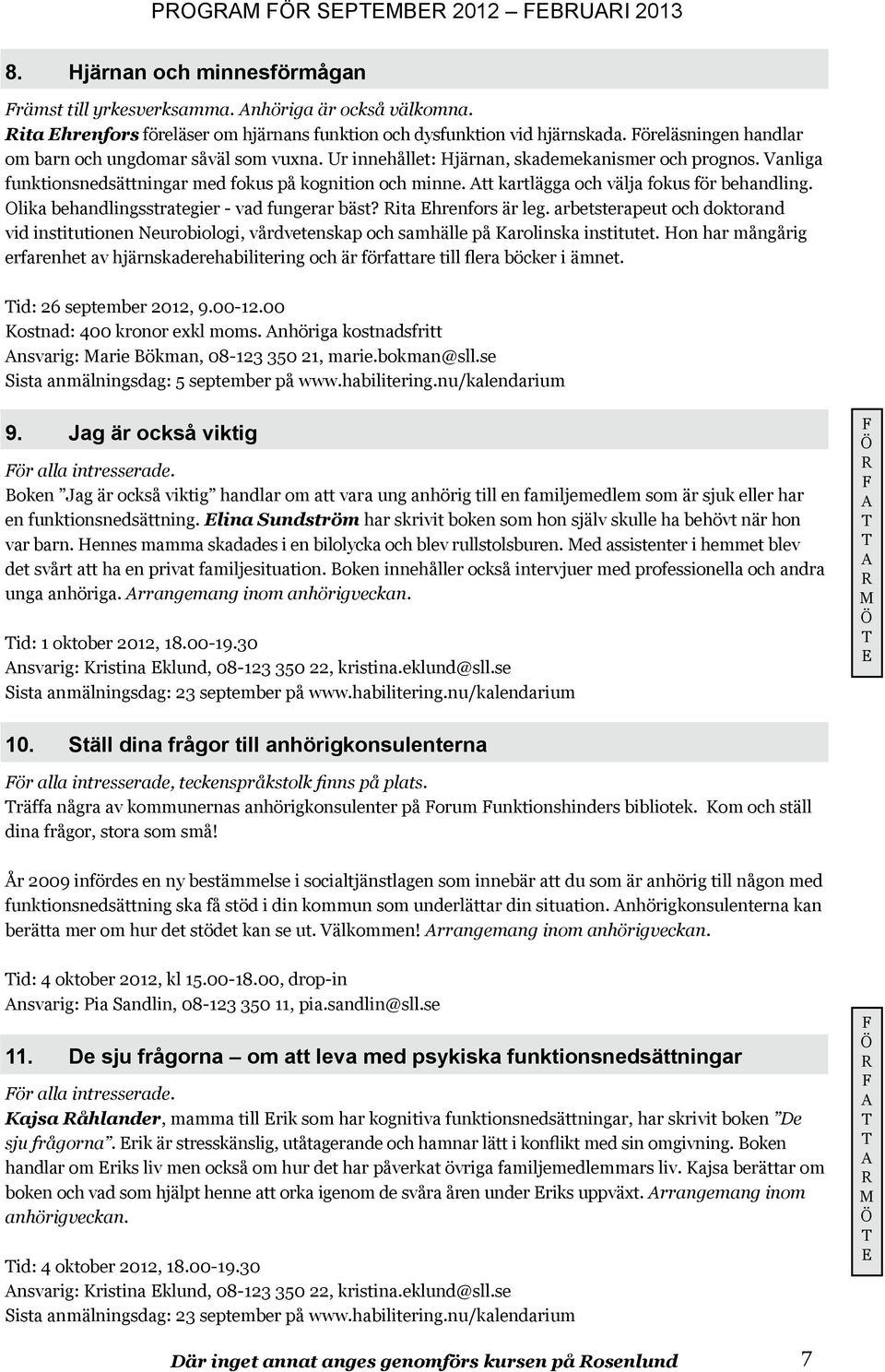 Att kartlägga och välja fokus för behandling. Olika behandlingsstrategier - vad fungerar bäst? Rita Ehrenfors är leg.
