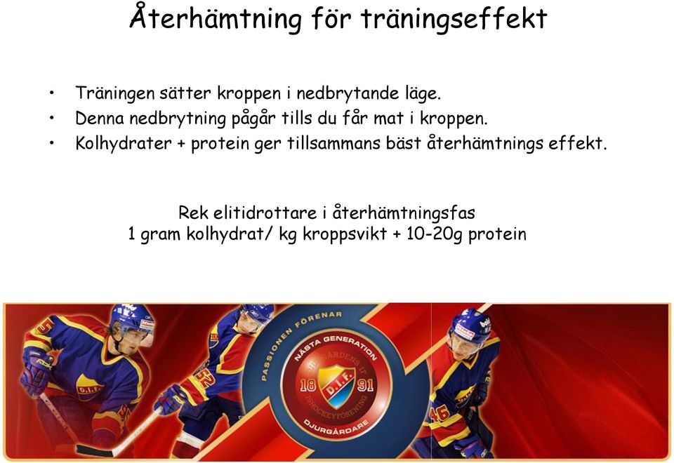 Kolhydrater + protein ger tillsammans bäst återhämtnings effekt.