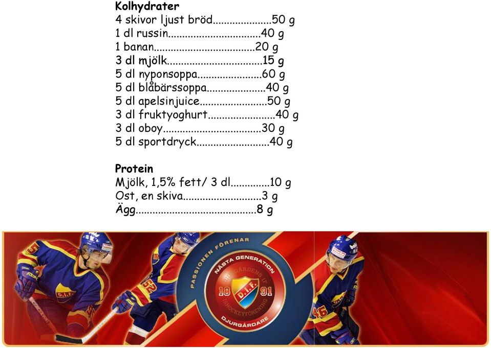 ..40 g 5 dl apelsinjuice...50 g 3 dl fruktyoghurt...40 g 3 dl oboy.