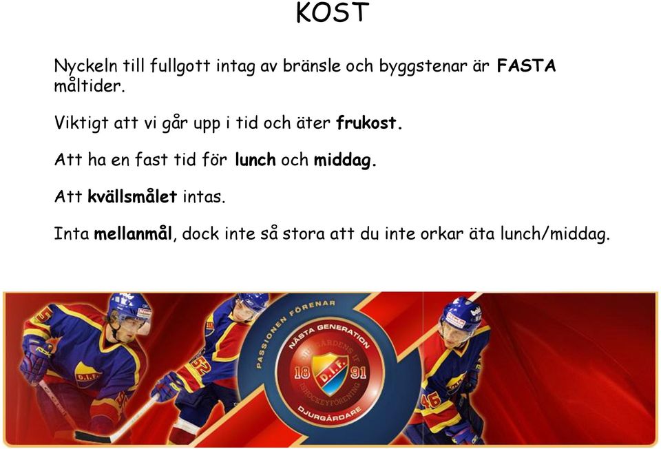 Att ha en fast tid för lunch och middag. Att kvällsmålet intas.