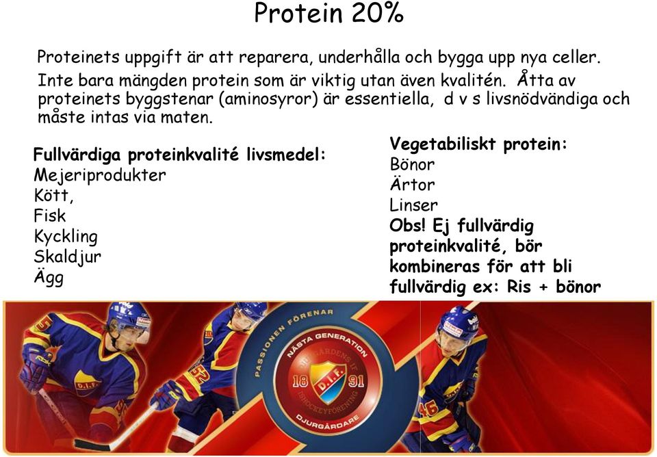 Åtta av proteinets byggstenar (aminosyror) är essentiella, d v s livsnödvändiga och måste intas via maten.