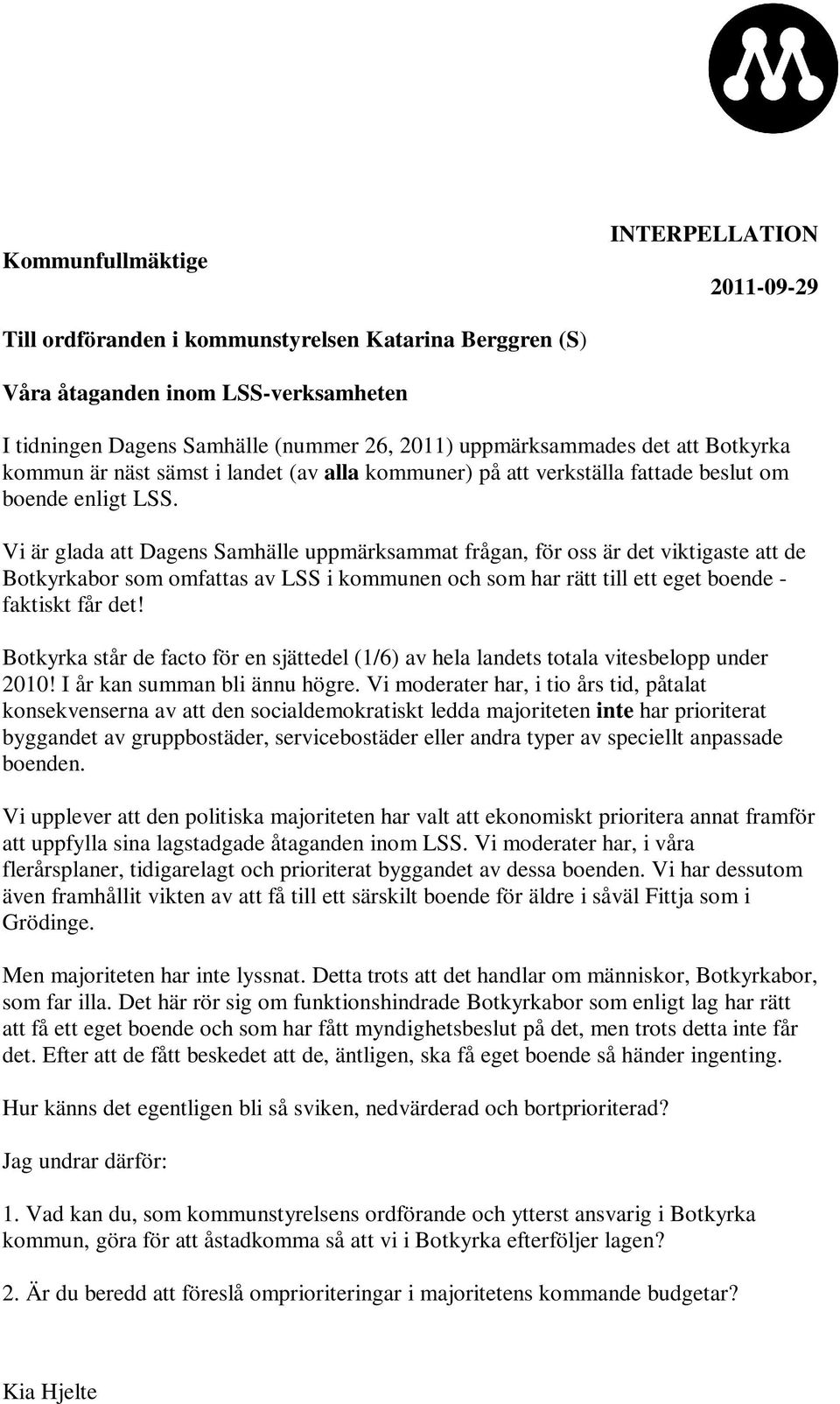 Vi är glada att Dagens Samhälle uppmärksammat frågan, för oss är det viktigaste att de Botkyrkabor som omfattas av LSS i kommunen och som har rätt till ett eget boende - faktiskt får det!