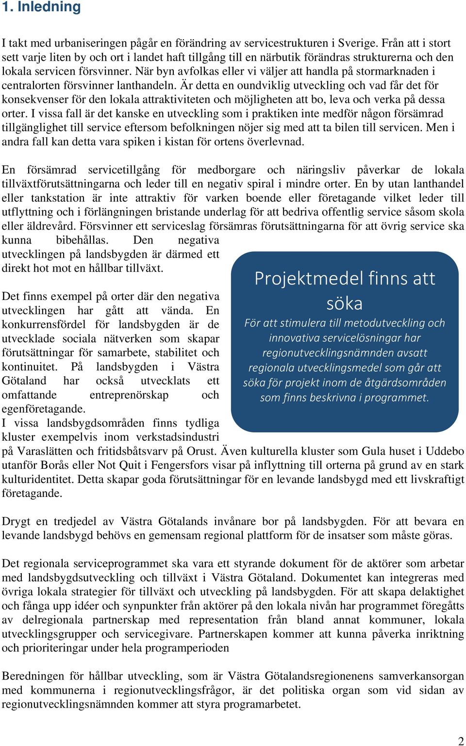 När byn avfolkas eller vi väljer att handla på stormarknaden i centralorten försvinner lanthandeln.