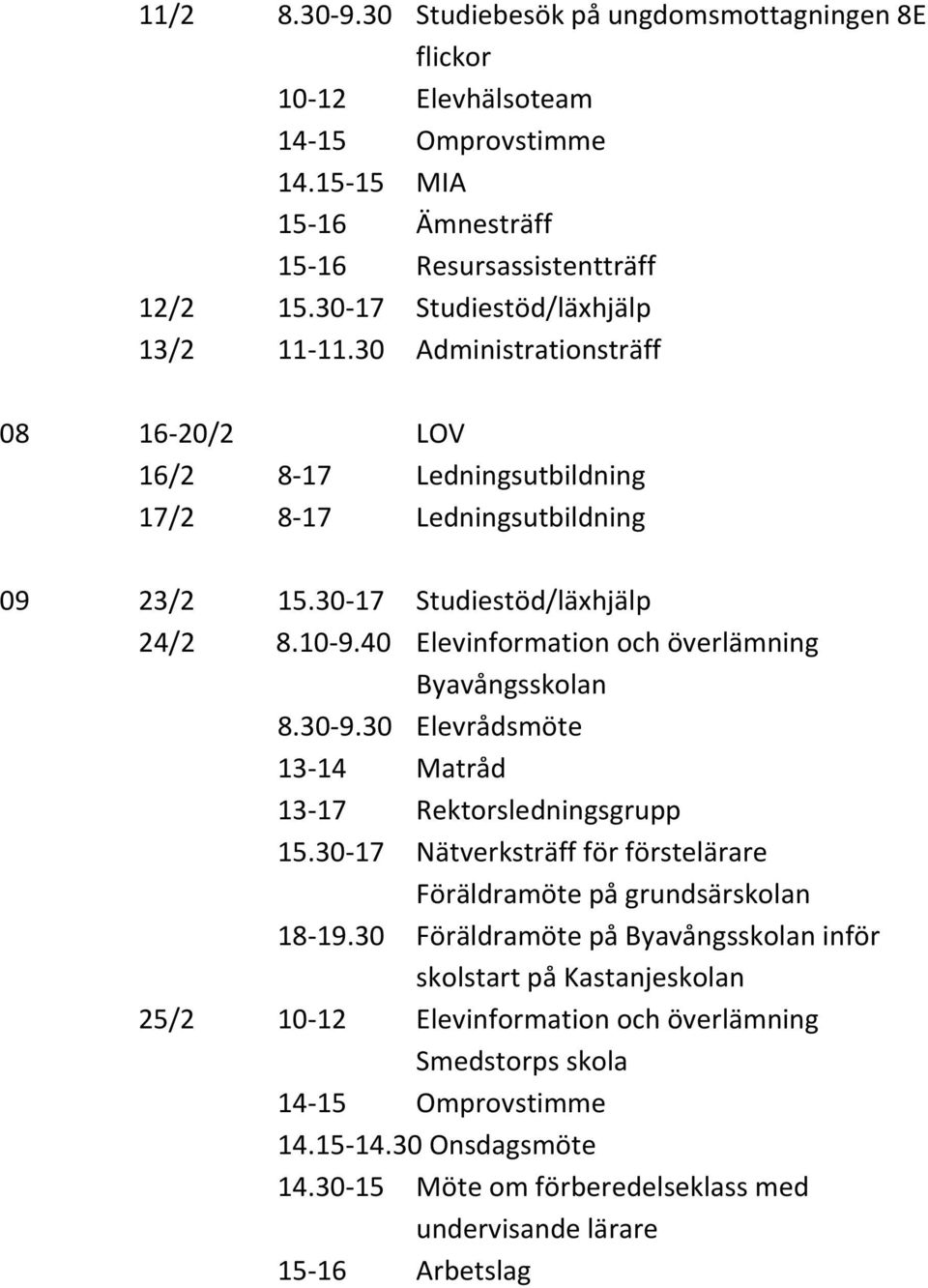 40 Elevinformation och överlämning Byavångsskolan 8.30-9.30 Elevrådsmöte 13-14 Matråd 13-17 Rektorsledningsgrupp 15.
