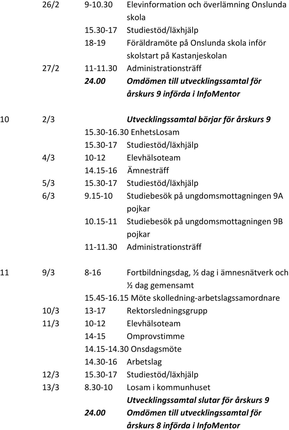 15-10 Studiebesök på ungdomsmottagningen 9A pojkar 10.15-11 Studiebesök på ungdomsmottagningen 9B pojkar 11-11.