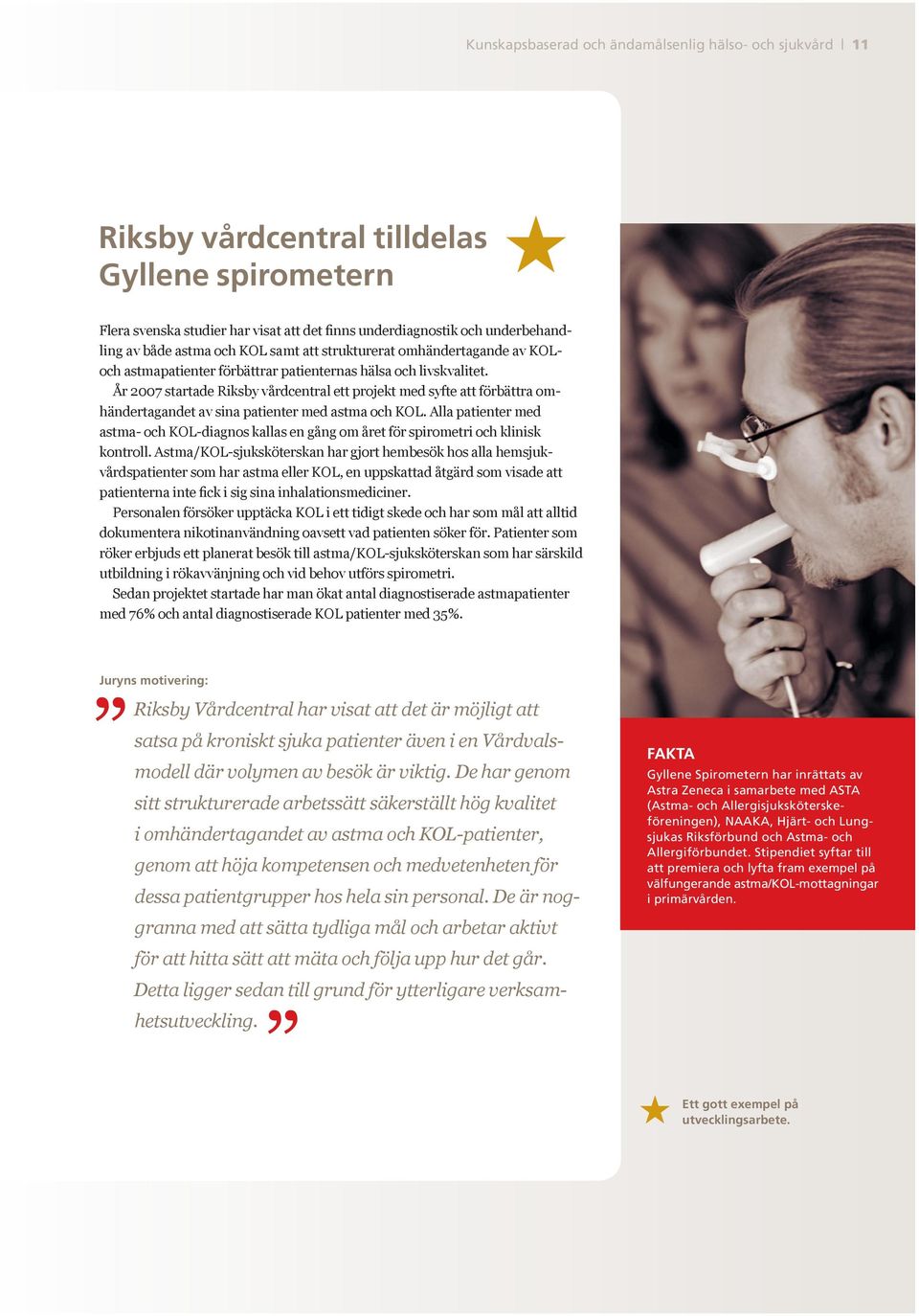 År 2007 startade Riksby vdcentral ett projekt med syfte att förbättra omhändertagandet av sina patienter med astma och KOL.
