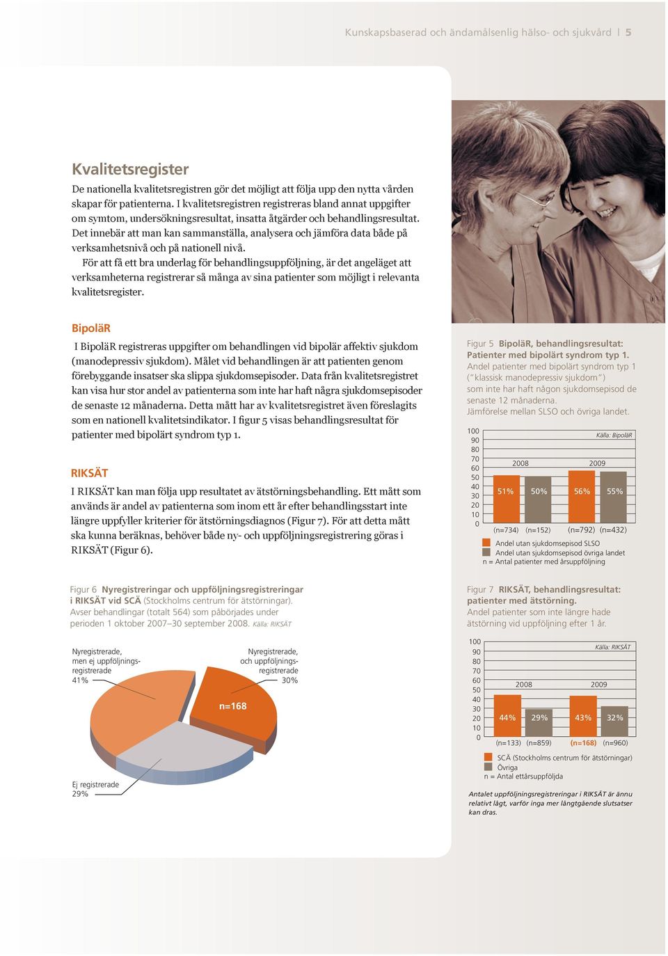 Det innebär att man kan sammanställa, analysera och jämföra data både på verksamhetsnivå och på nationell nivå.