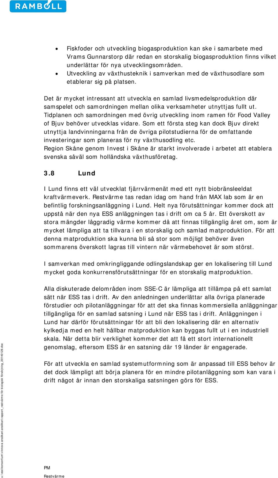 Det är mycket intressant att utveckla en samlad livsmedelsproduktion där samspelet och samordningen mellan olika verksamheter utnyttjas fullt ut.