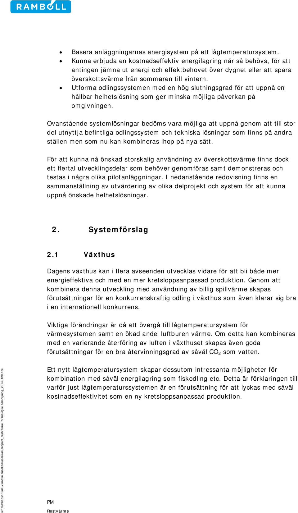 Utforma odlingssystemen med en hög slutningsgrad för att uppnå en hållbar helhetslösning som ger minska möjliga påverkan på omgivningen.