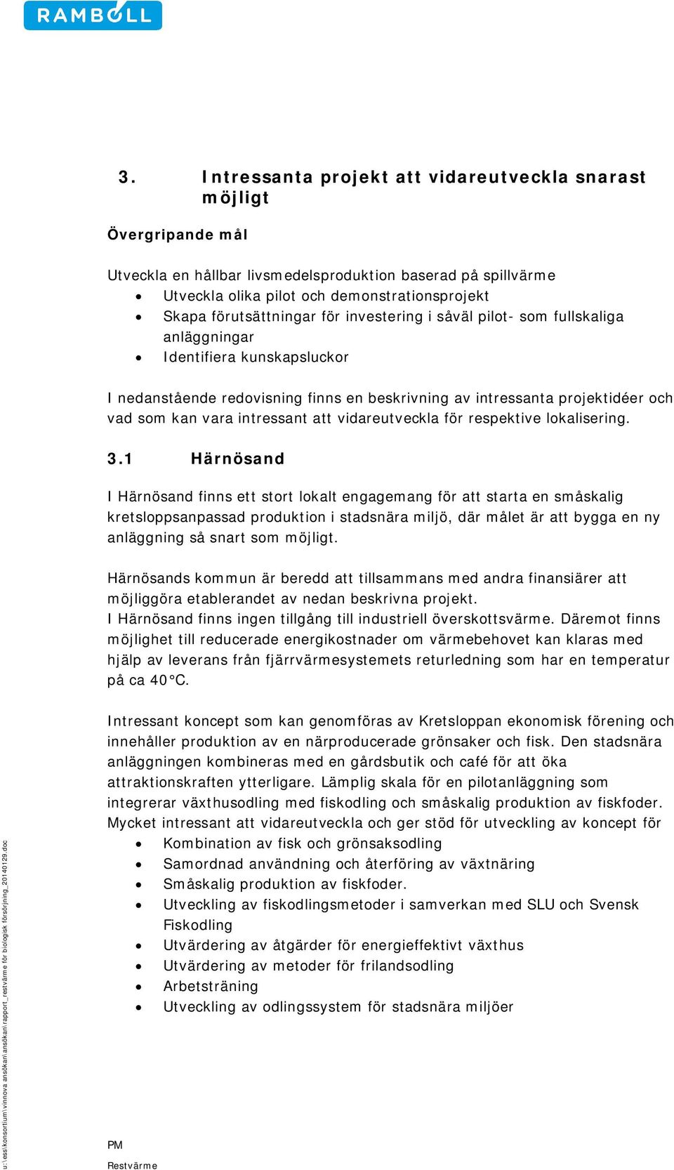 intressant att vidareutveckla för respektive lokalisering. 3.