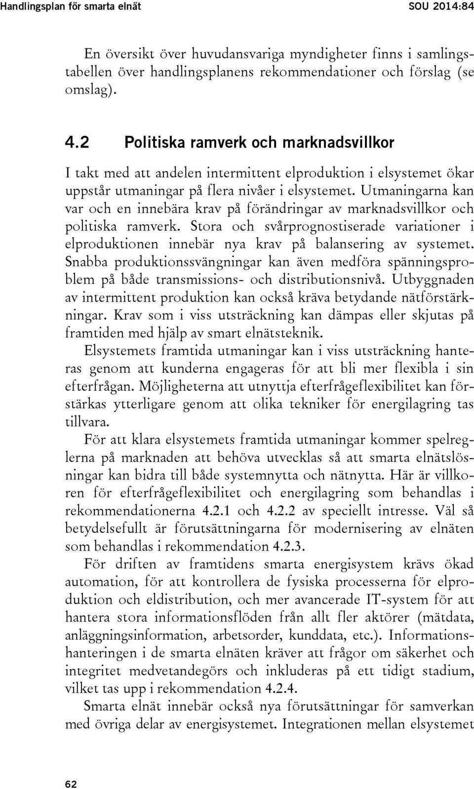 Utmaningarna kan var och en innebära krav på förändringar av marknadsvillkor och politiska ramverk.