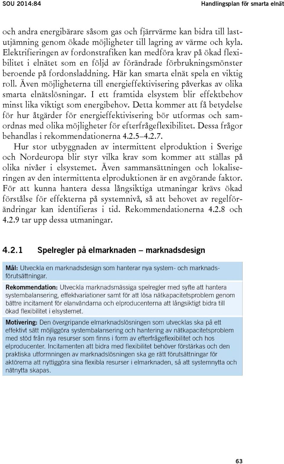 Här kan smarta elnät spela en viktig roll. Även möjligheterna till energieffektivisering påverkas av olika smarta elnätslösningar.