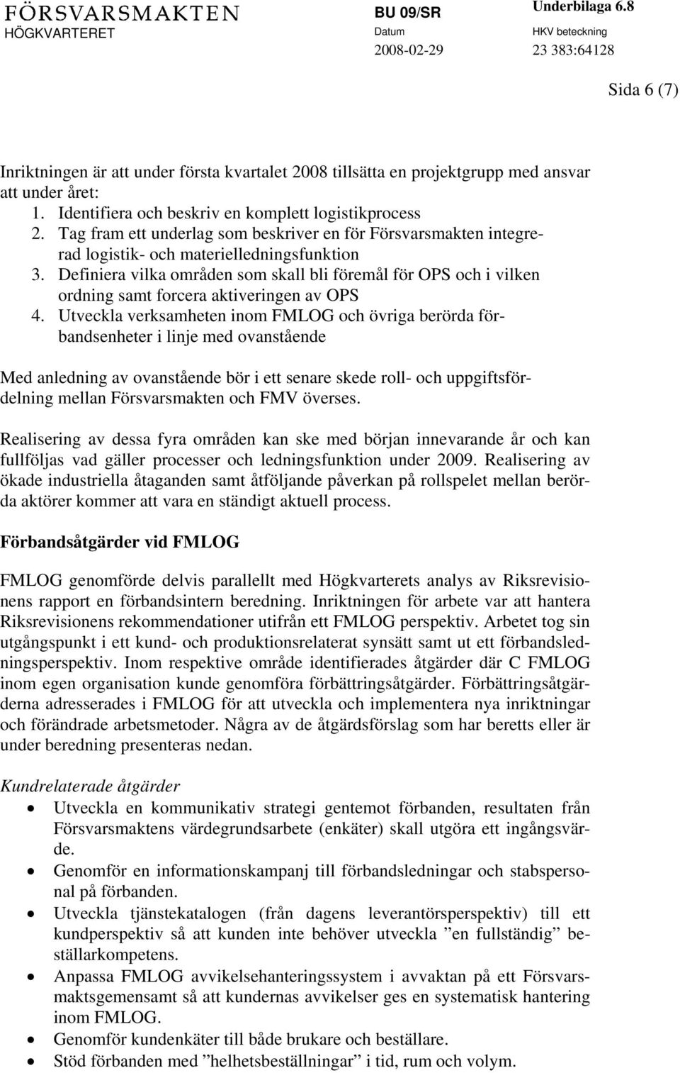 Definiera vilka områden som skall bli föremål för OPS och i vilken ordning samt forcera aktiveringen av OPS 4.