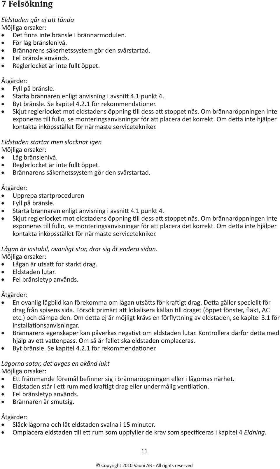 Skjut reglerlocket mot eldstadens öppning till dess att stoppet nås. Om brännaröppningen inte exponeras till fullo, se monteringsanvisningar för att placera det korrekt.