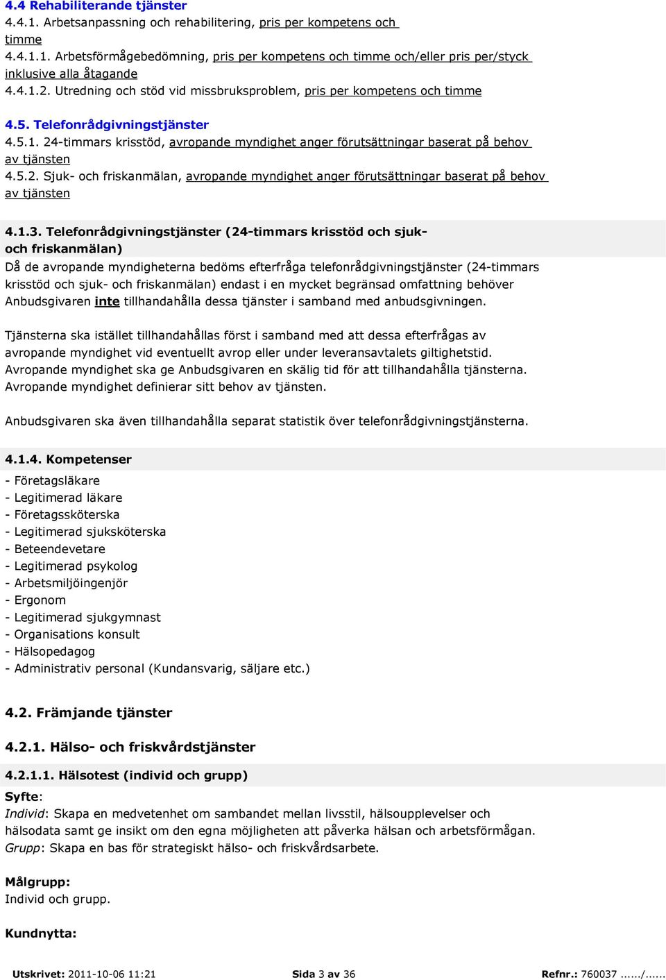 5.2. Sjuk- och friskanmälan, avropande myndighet anger förutsättningar baserat på behov av tjänsten 4.1.3.