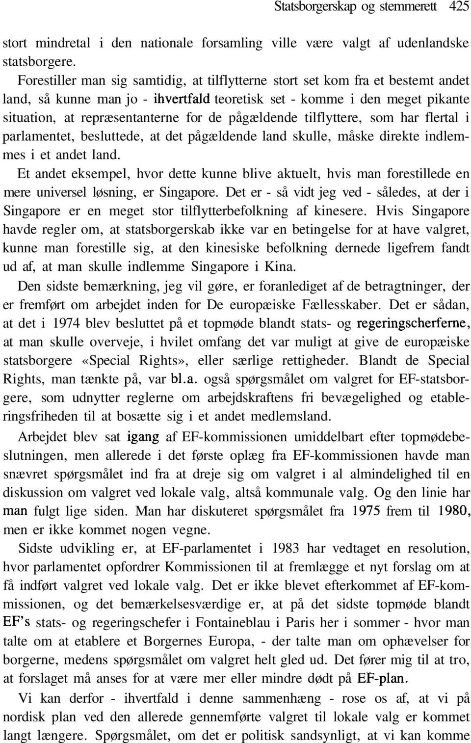 pågældende tilflyttere, som har flertal i parlamentet, besluttede, at det pågældende land skulle, måske direkte indlemmes i et andet land.