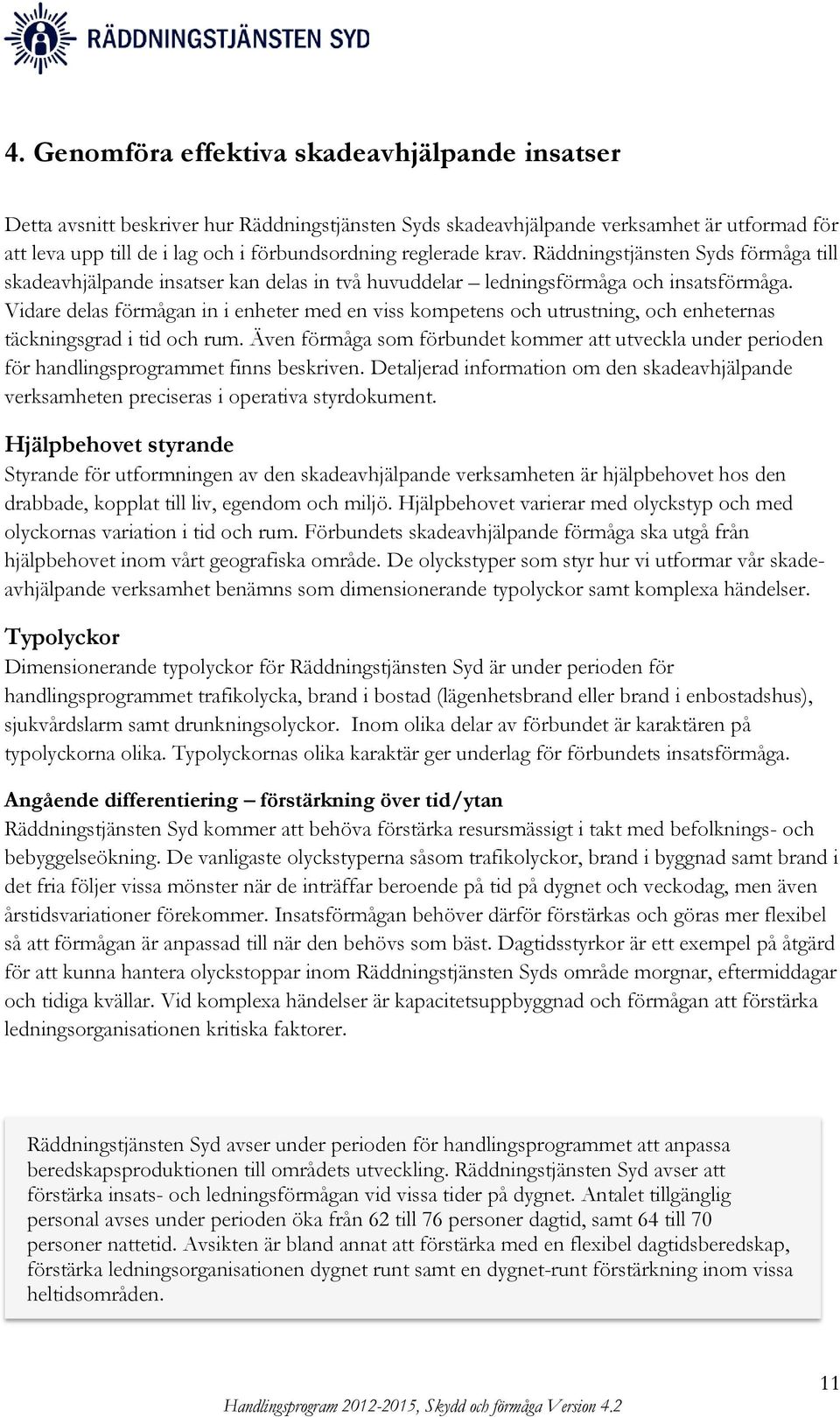 Vidare delas förmågan in i enheter med en viss kompetens och utrustning, och enheternas täckningsgrad i tid och rum.