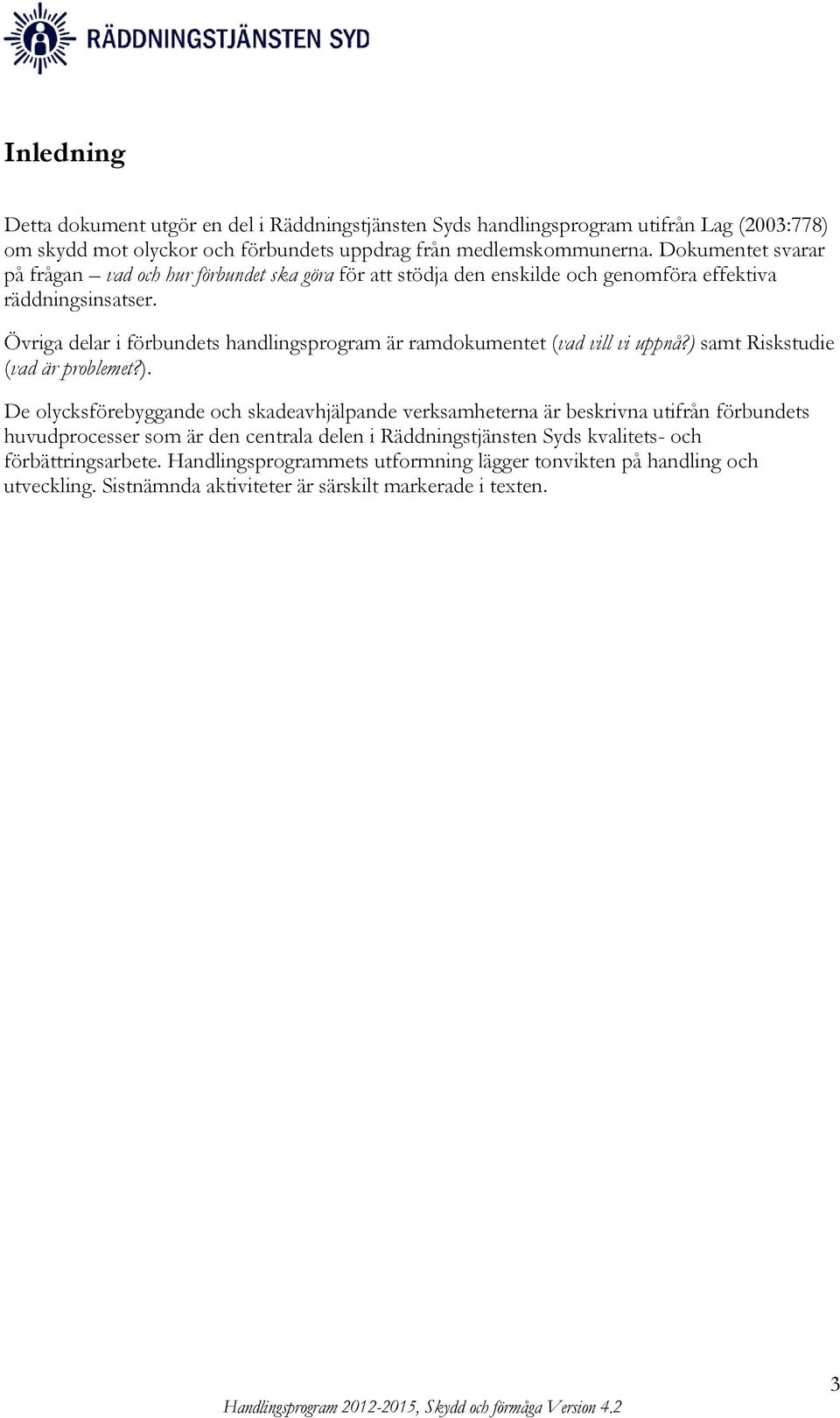 Övriga delar i förbundets handlingsprogram är ramdokumentet (vad vill vi uppnå?) 