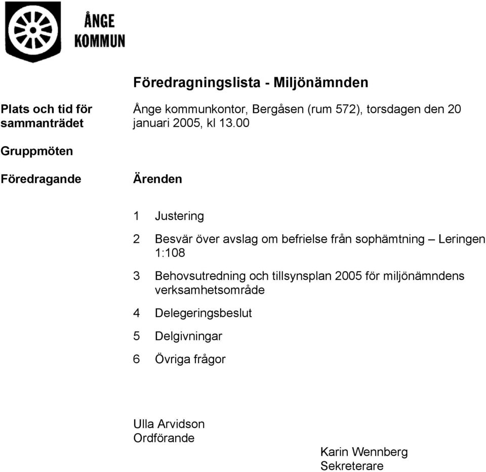 00 Gruppmöten Föredragande Ärenden 1 Justering 2 Besvär över avslag om befrielse från sophämtning Leringen