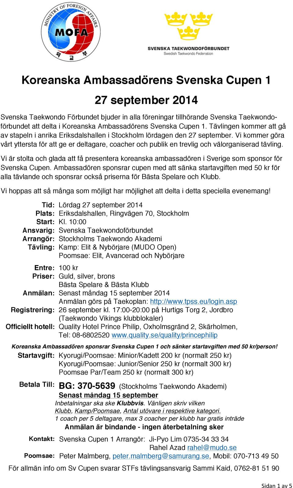 Vi kommer göra vårt yttersta för att ge er deltagare, coacher och publik en trevlig och välorganiserad tävling.