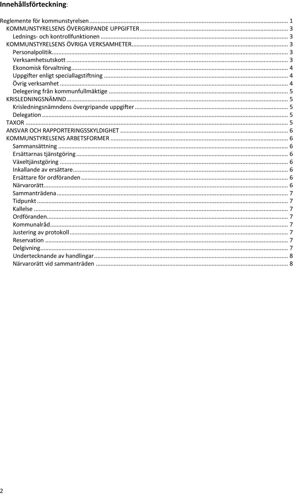 .. 5 Krisledningsnämndens övergripande uppgifter... 5 Delegation... 5 TAXOR... 5 ANSVAR OCH RAPPORTERINGSSKYLDIGHET... 6 KOMMUNSTYRELSENS ARBETSFORMER... 6 Sammansättning... 6 Ersättarnas tjänstgöring.