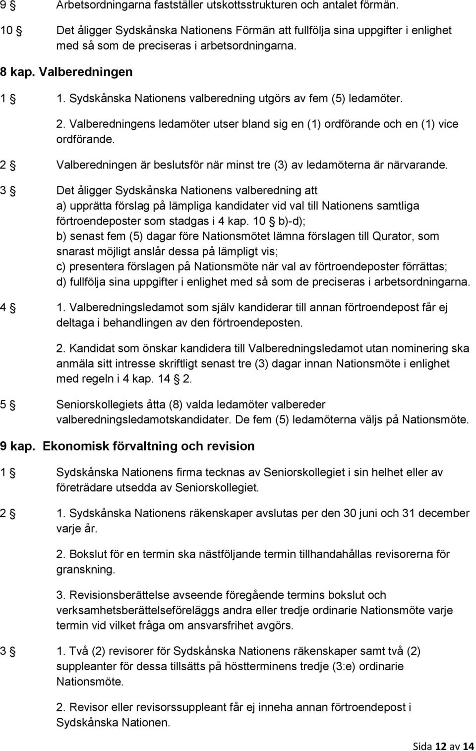 2 Valberedningen är beslutsför när minst tre (3) av ledamöterna är närvarande.