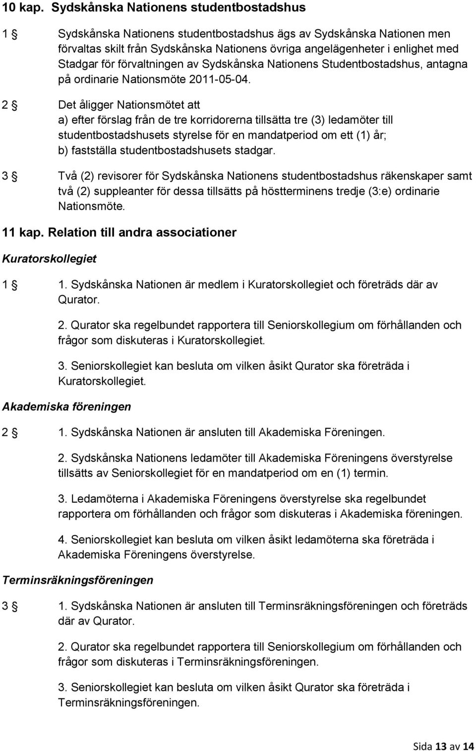 för förvaltningen av Sydskånska Nationens Studentbostadshus, antagna på ordinarie Nationsmöte 2011-05-04.