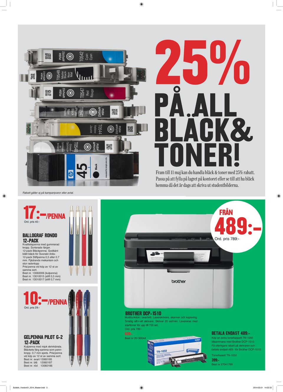 pris 40:- ballograf rondo 12-pack Kvalitetspenna med gummerad Ord. pris 789:- kropp. Sorterade färger. 12-pack Bläckpenna. Godkänt blått bläck för Svenskt Arkiv. 12-pack Stiftpenna 0,5 eller 0,7 mm.