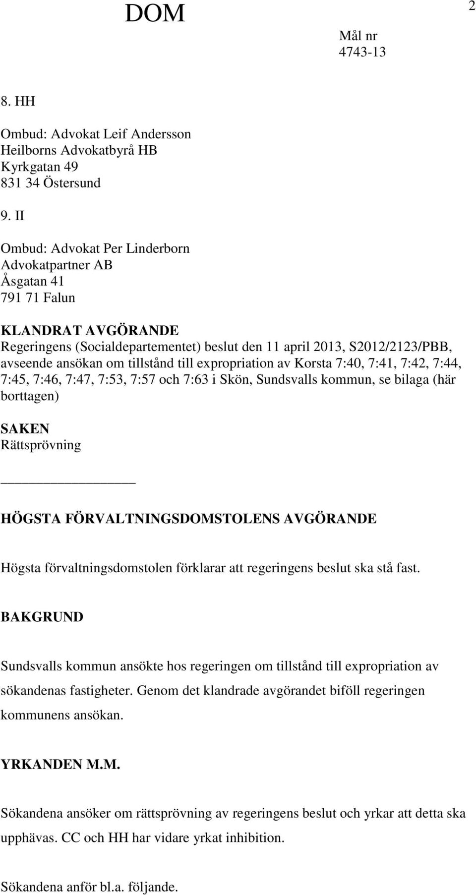 till expropriation av Korsta 7:40, 7:41, 7:42, 7:44, 7:45, 7:46, 7:47, 7:53, 7:57 och 7:63 i Skön, Sundsvalls kommun, se bilaga (här borttagen) SAKEN Rättsprövning HÖGSTA FÖRVALTNINGSDOMSTOLENS