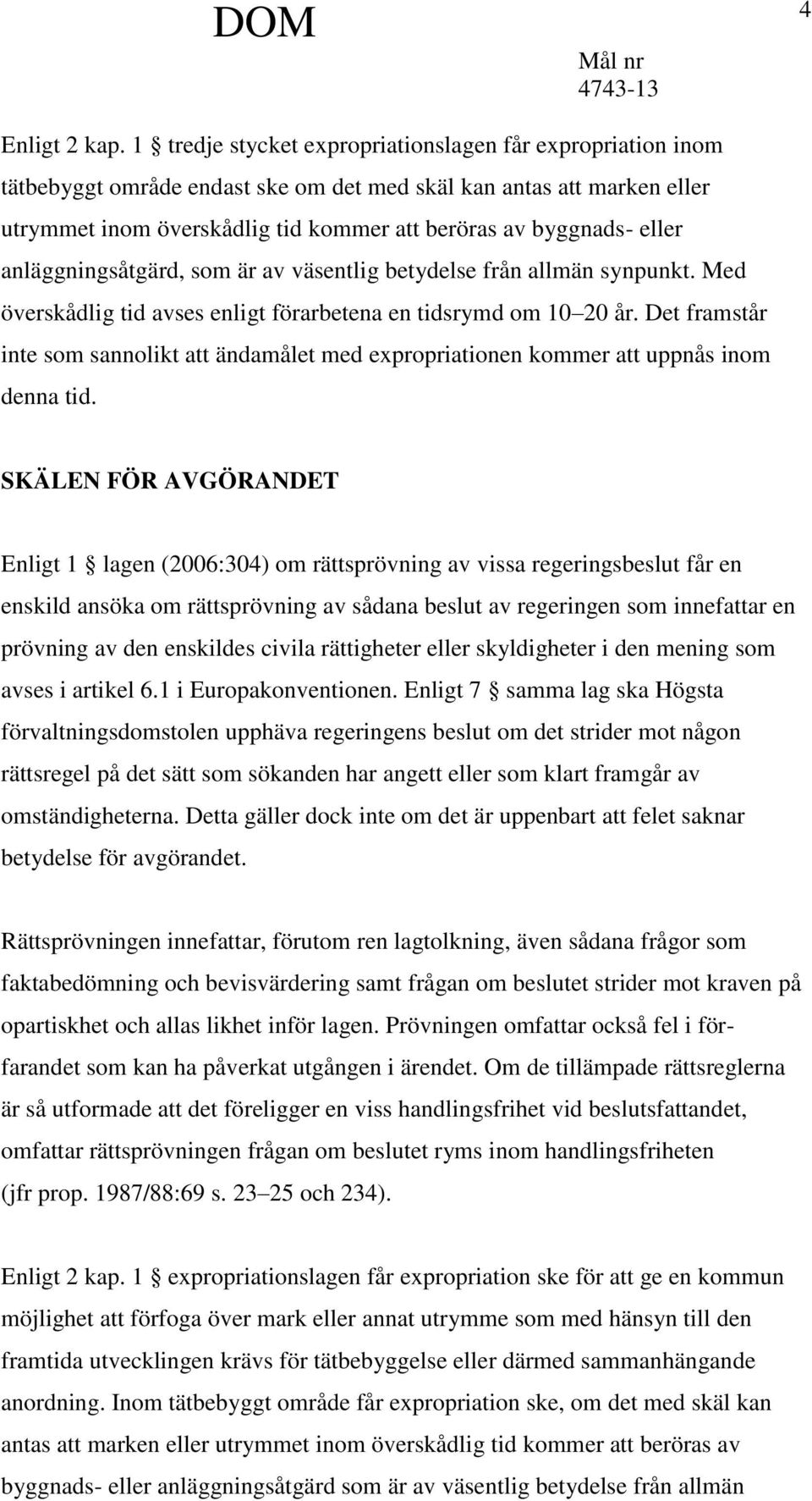 anläggningsåtgärd, som är av väsentlig betydelse från allmän synpunkt. Med överskådlig tid avses enligt förarbetena en tidsrymd om 10 20 år.