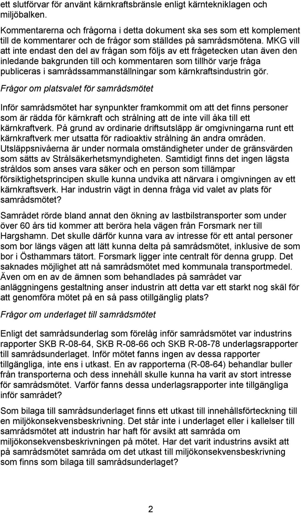 MKG vill att inte endast den del av frågan som följs av ett frågetecken utan även den inledande bakgrunden till och kommentaren som tillhör varje fråga publiceras i samrådssammanställningar som