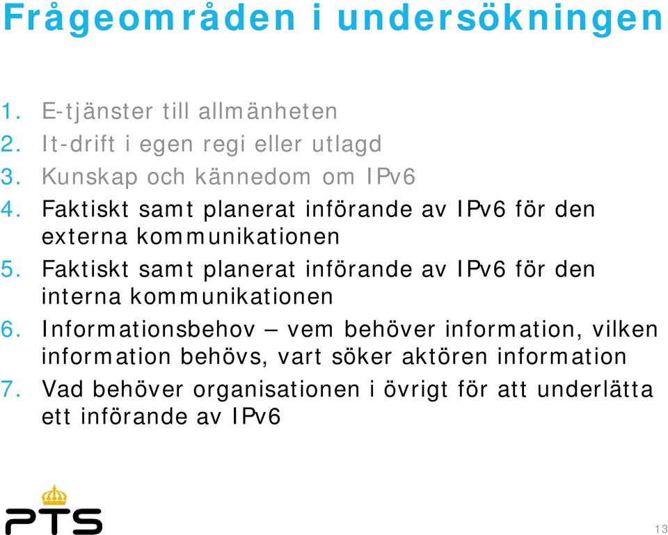 Faktiskt samt planerat införande av IPv6 för den interna kommunikationen 6.
