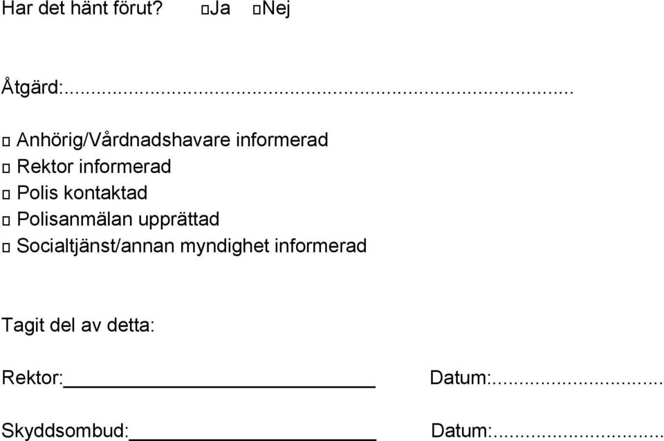 Polis kontaktad Polisanmälan upprättad Socialtjänst/annan