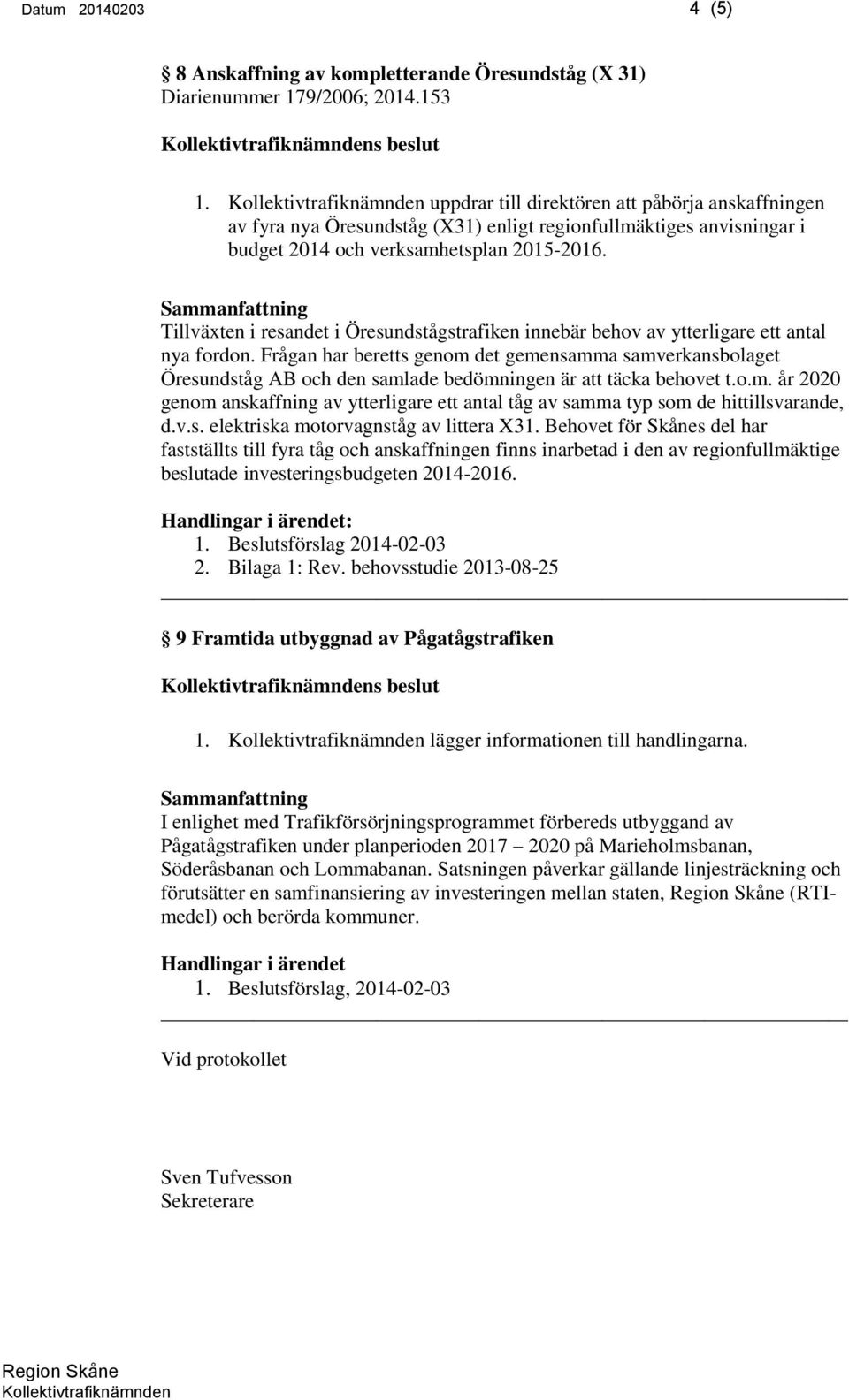 Tillväxten i resandet i Öresundstågstrafiken innebär behov av ytterligare ett antal nya fordon.