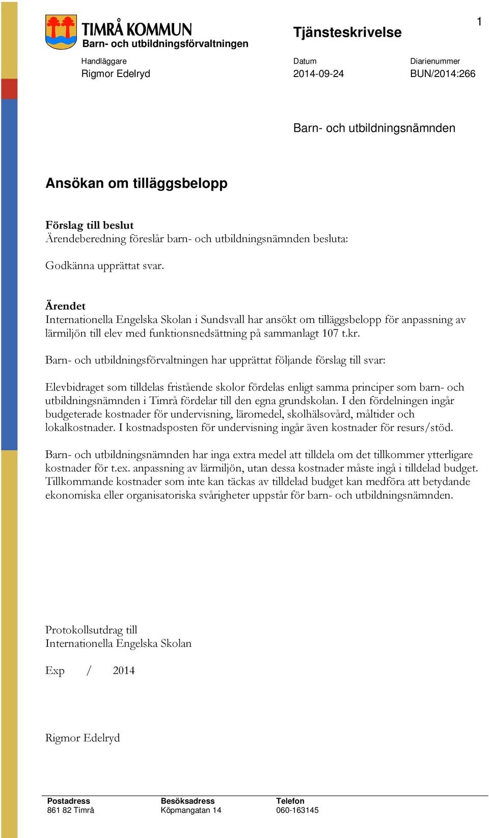 Barn- och utbildningsförvaltningen har upprättat följande förslag till svar: Elevbidraget som tilldelas fristående skolor fördelas enligt samma principer som barn- och utbildningsnämnden i Timrå