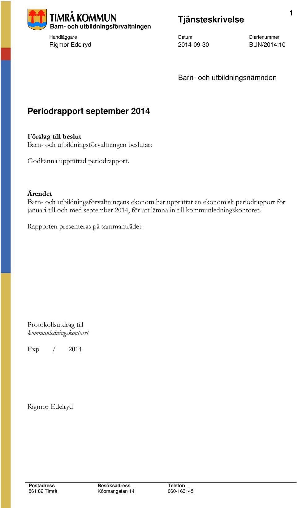 Ärendet Barn- och utbildningsförvaltningens ekonom har upprättat en ekonomisk periodrapport för januari till och med