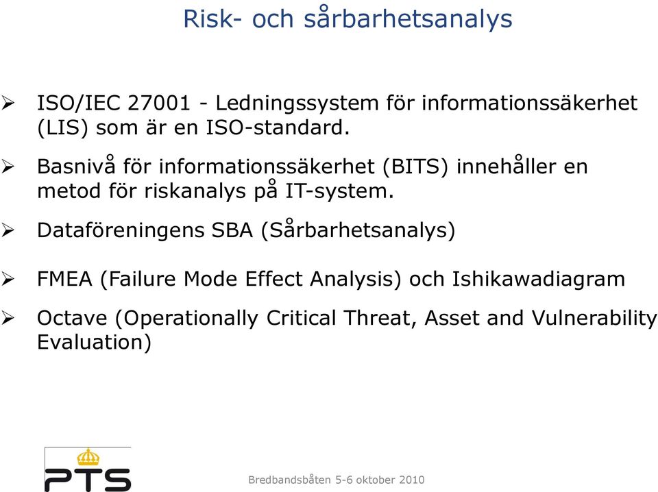 Basnivå för informationssäkerhet (BITS) innehåller en metod för riskanalys på IT-system.