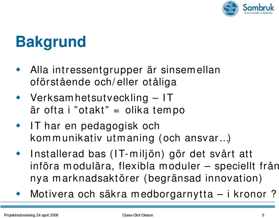 (IT-miljön) gör det svårt att införa modulära, flexibla moduler speciellt från nya marknadsaktörer